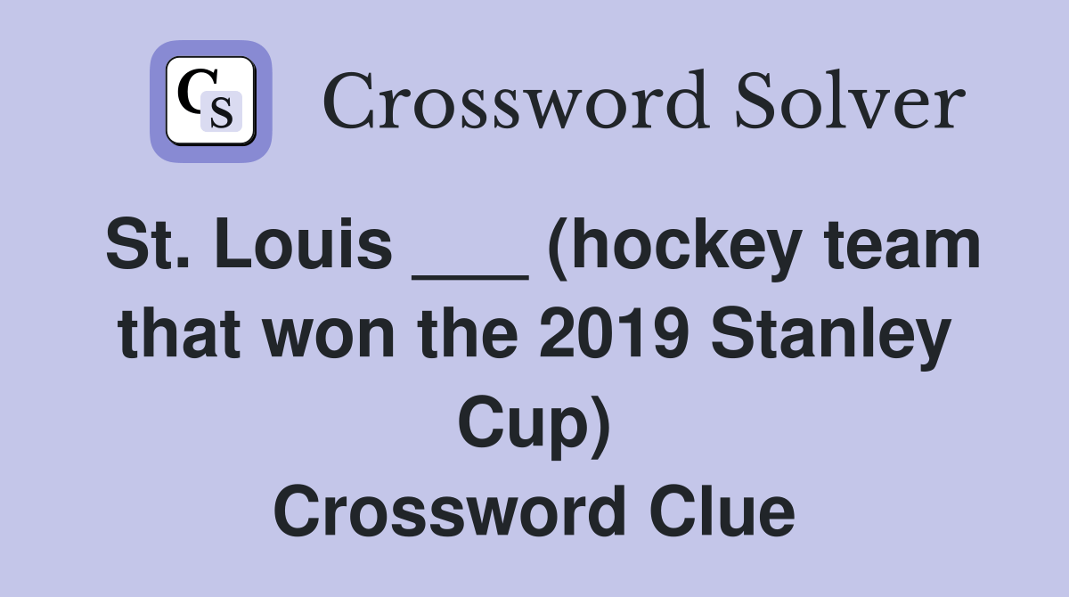 St. Louis ___ (hockey team that won the 2019 Stanley Cup) Crossword